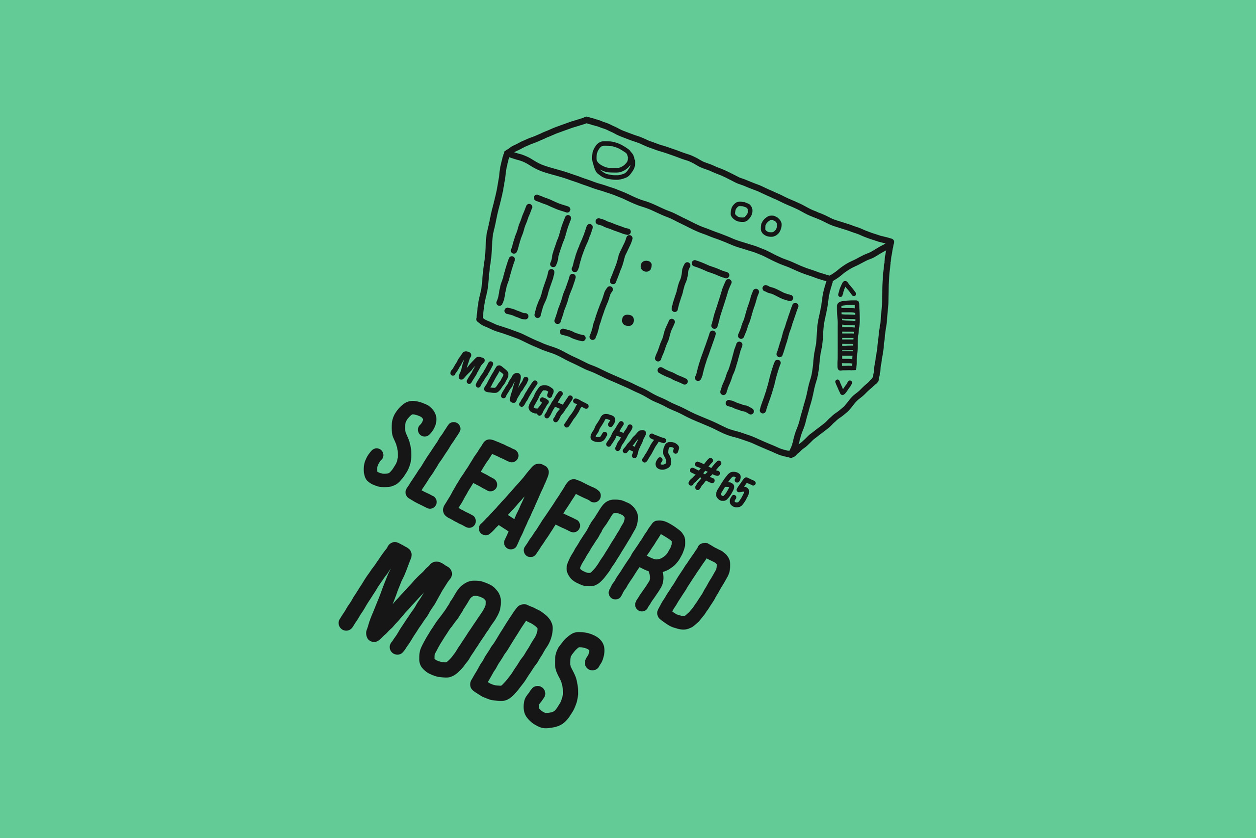 Sleaford Mods: Midnight Chats – Episode 65 - Loud And Quiet